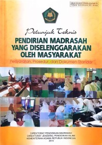 Image of Petunjuk teknis: pendirian madrasah yang diselenggarakan oleh masyarakat: persyaratan, prosedur, dan dokumen standar