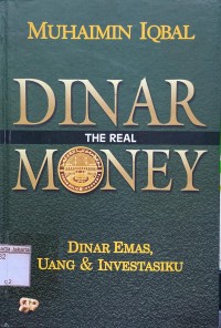 Image of Dinar The Real Money = Dinar Emas, Uang, dan Investasiku