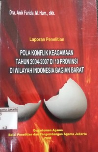 Image of Pola Konflik Keagamaan Tahun 2004-2007 Di 10 Provinsi Di Wilayah Indonesia Bagian Barat