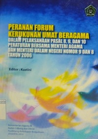 Image of Peranan Forum Kerukunan Umat Beragam Dalam Pelaksanaan Pasal 8,9, dan 10 Peraturan Bersama Menteri Agama dan Menteri  Dalam Negeri Nomor 9 dan 8 Tahun 2006
