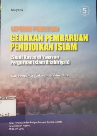 Image of Laporan Penelitian Gerakan Pembaruan Pendidikan Islam: Studi Kasus di Yayasan Perguruan Islam Attahiriyah
