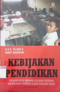 Image of Kebijakan Pendidikan Pengantar Untuk Memahami Kebijakan Pendidikan dan Kebijakan Pendidikan Sebagai Kebijakan Publik