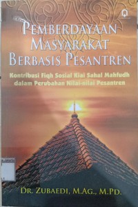 Image of Pemberdayaan masyarakat berbasis pesantren; kontribusi fiqh sosial kiai Sahal Mahfudh dalam perubahan nilai-nilai pesantren