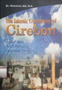 Image of The Islamic Traditions Of Cirebon Ibadat and Adat Among Javanese Muslims