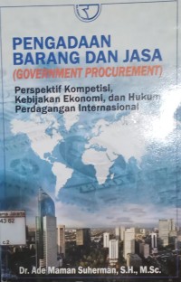 Image of Pengadaan Barang dan Jasa [Government Procurement] Perspektif Kompetisi,Kebijakan Ekonomi, dan Hukum Perdagangan Internasional