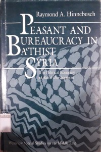 Image of Peasant and Bureaucracy in Ba'thist Syria; The Political Economy of Rural Development
