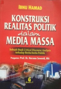 Image of Konstruksi Sosial Media Massa Sebuah Studi Critical Discourse Analysis Terhadap Berita-Berita Politik