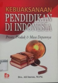 Image of Kebijaksanaan Pendidikan di Indonesia Proses Produk dan Masa Depan