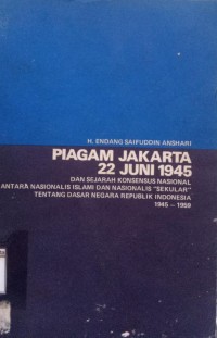 Image of Piagam Jakarta 22 Juni 1945: dan Sejarah Konsensus Nasional antara Nasionalis Islam dan Nasionalis 