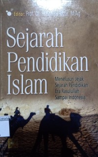 Image of Sejarah Pendidikan Islam; Menelusuri Jejak Sejarah Pendidikan Era Rasulullah Sampai Indonesia