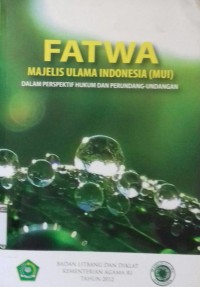Image of Fatwa majelis ulama Indoensia (MUI): dalam perspektif hukum dan perundang-undangan