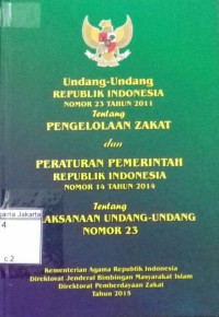 Image of Undang-Undang Republik Indonesia Nomor 23 Tahun 2011 Tentang Pengelolaan Zakat dan Peraturan Pemerintah Republik Indonesia Nomor 14 Tahhun 2014 Tentang Pelaksanaan Undang-Undang Nomor 23 Tahun 2011 Tentang Pengelolaan Zakat