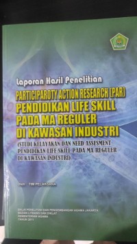 Image of Laporan Hasil Peneliti. Participaroty Action Research (PAR) Pendidikan life skill pada MA Reguler di kawasan industri