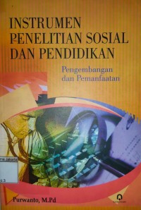 Image of Instrumen penelitian sosial dan pendidikan: pengembangan dan pemanfaatan