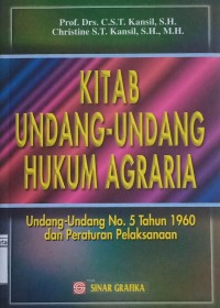 Image of Kitab Undang-Undang Hukum Agraria: Undang-Undang No. 5 Tahun 1960 dan Peraturan Pelaksanaan