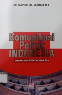 Image of Komunikasi Polotik Indonisia Dinamika Islam Politik Pasca-Orde Baru