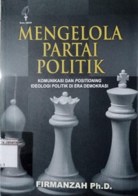 Image of Mengelola Partai Politik Komunikasi dan Positioning Ideologi Politik di Era Demokrasi
