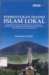 Image of Pembentukan Tradisi Islam Lokal Perspektif Islam Nusantara di Jagad Besemah Telaah Atas Pemikiran dan Peranan Puyang Awak Raje Nyawe di Kota Pagaralam