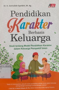 Image of Pendidikan Karakter Berbasis Keluarga: Studi Tentang Model Pendidikan Karakter dalam Prespektif Islam
