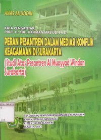 Image of Peran Pesantren dalam Mediasi Konflik Keagamaan di Surakarta; (Studi Atas Pesantren Al Muayyad Windan Surakarta)